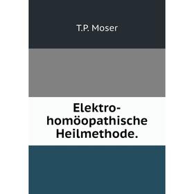 

Книга Elektro-homöopathische Heilmethode.