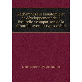 

Книга Recherches sur l'anatomie et de développement de la fissurelle: comparison de la fissurelle avec les types voisin
