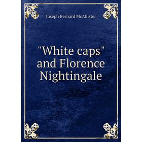 

Книга White caps and Florence Nightingale