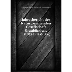 

Книга Jahresbericht der Naturforschenden Gesellschaft Graubündensn.F.:37.Bd. (1893-1894)