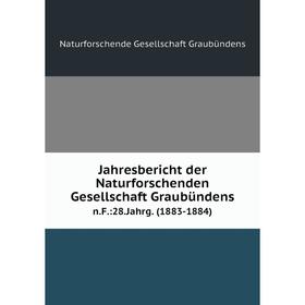

Книга Jahresbericht der Naturforschenden Gesellschaft Graubündensn.F.:28.Jahrg. (1883-1884)
