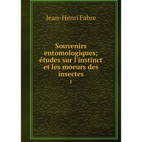 

Книга Souvenirs entomologiques; études sur l'instinct et les moeurs des insectes1. Jean-Henri Fabr
