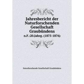 

Книга Jahresbericht der Naturforschenden Gesellschaft Graubündensn.F.:20.Jahrg. (1875-1876)