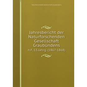 

Книга Jahresbericht der Naturforschenden Gesellschaft Graubündensn.F.:13.Jahrg. (1867-1868)