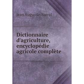 

Книга Dictionnaire d'agriculture, encyclopédie agricole complète