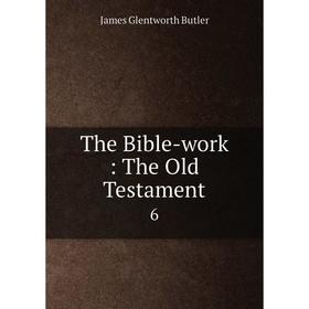 

Книга The Bible-work: The Old Testament 6