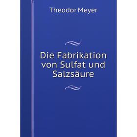 

Книга Die Fabrikation von Sulfat und Salzsäure