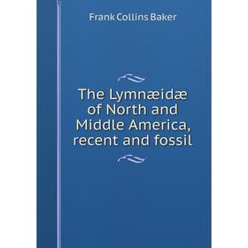 

Книга The Lymnæidæ of North and Middle America, recent and fossil