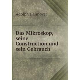 

Книга Das Mikroskop, seine Construction und sein Gebrauch