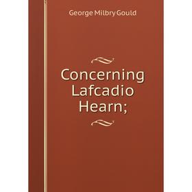 

Книга Concerning Lafcadio Hearn