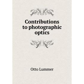 

Книга Contributions to photographic optics