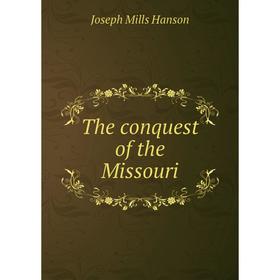 

Книга The conquest of the Missouri