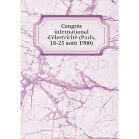 

Книга Congrès international d'électricitè (Paris, 18-25 août 1900)
