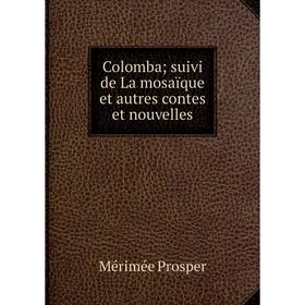 

Книга Colomba; suivi de La mosaïque et autres contes et nouvelles