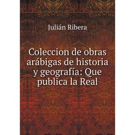 

Книга Coleccion de obras arábigas de historia y geografía: Que publica la Real