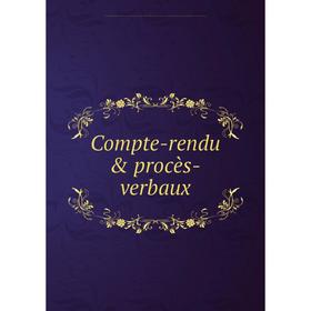 

Книга Compte-rendu & procès-verbaux