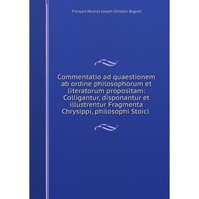 

Книга Commentatio ad quaestionem ab ordine philosophorum et literatorum propositam: Colligantur, disponantur et illustrentur Fragmenta Chrysippi, phil