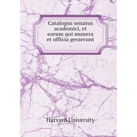 

Книга Catalogus senatus academici, et eorum qui munera et officia gesserunt.