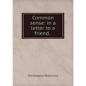 

Книга Common sense: in a letter to a friend.