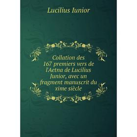 

Книга Collation des 167 premiers vers de l'Aetna de Lucilius Junior, avec un fragment manuscrit du xime siècle