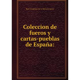 

Книга Coleccion de fueros y cartas-pueblas de España
