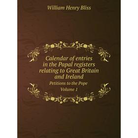 

Книга Calendar of entries in the Papal registers relating to Great Britain and Ireland Petitions to the Pope Volume 1