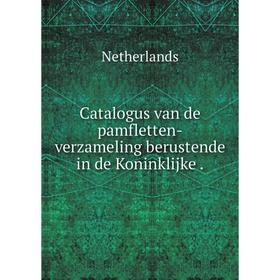 

Книга Catalogus van de pamfletten-verzameling berustende in de Koninklijke.