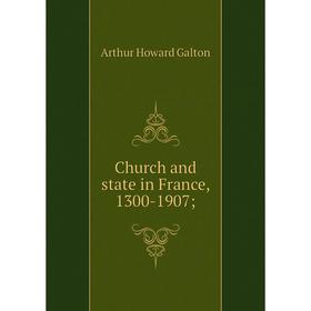 

Книга Church and state in France, 1300-1907