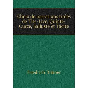 

Книга Choix de narrations tirées de Tite-Live, Quinte-Curce, Salluste et Tacite