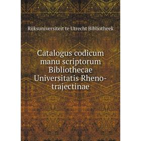 

Книга Catalogus codicum manu scriptorum Bibliothecae Universitatis Rheno-trajectinae