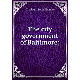 

Книга The city government of Baltimore