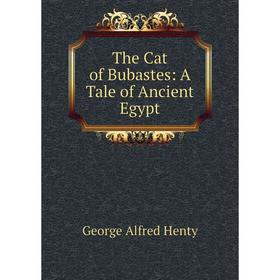 

Книга The Cat of Bubastes: A Tale of Ancient Egypt