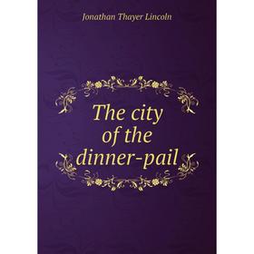 

Книга The city of the dinner-pail