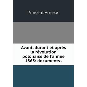 

Книга Avant, durant et après la révolution polonaise de l'année 1863: documents.