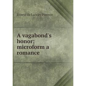 

Книга A vagabond's honor; microform a romance