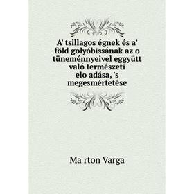 

Книга A' tsillagos égnek és a' föld golyóbissának az o̐ tüneménnyeivel eggyütt való természeti elo̐adása, 's megesmértetése