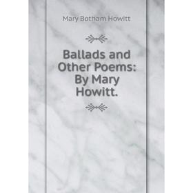 

Книга Ballads and Other Poems: By Mary Howitt.