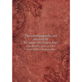

Книга The autobiography and services of Sir James McGrigor, bart Late director-general of the Army Medical Departmente