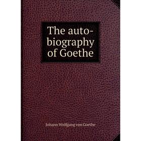 

Книга The auto-biography of Goethe