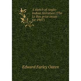 

Книга A sketch of Anglo-Indian literature (The Le Bas prize essay for 1907)