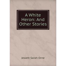 

Книга A White Heron: And Other Stories