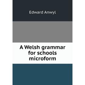 

Книга A Welsh grammar for schools microform