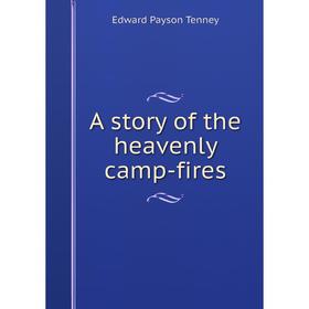 

Книга A story of the heavenly camp-fires