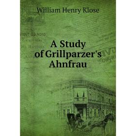 

Книга A Study of Grillparzer's Ahnfrau