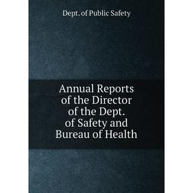 

Книга Annual Reports of the Director of the Dept. of Safety and Bureau of Health