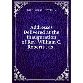 

Книга Addresses Delivered at the Inauguration of Rev. William C. Roberts. as.