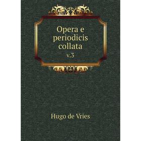 

Книга Opera e periodicis collatav 3