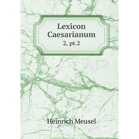 

Книга Lexicon Caesarianum2, pt2