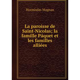

Книга La paroisse de Saint-Nicolas; la famille Pâquet et les familles alliées