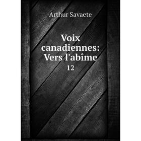 

Книга Voix canadiennes: Vers l'abîme 12